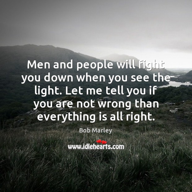 Men and people will fight you down when you see the light. Image