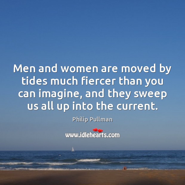 Men and women are moved by tides much fiercer than you can Image