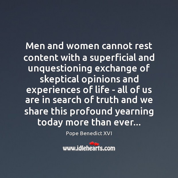Men and women cannot rest content with a superficial and unquestioning exchange Pope Benedict XVI Picture Quote