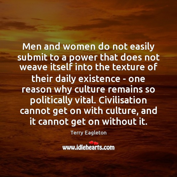 Men and women do not easily submit to a power that does Terry Eagleton Picture Quote