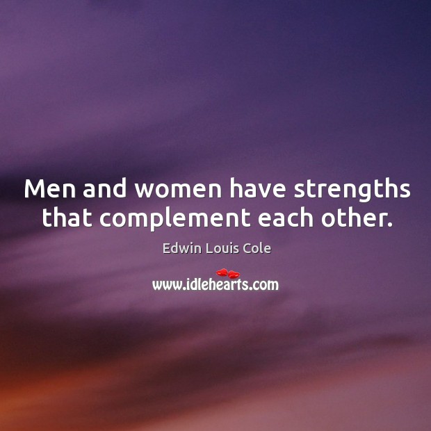 Men and women have strengths that complement each other. Edwin Louis Cole Picture Quote