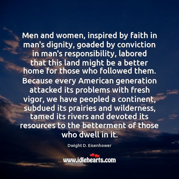 Men and women, inspired by faith in man’s dignity, goaded by conviction Dwight D. Eisenhower Picture Quote