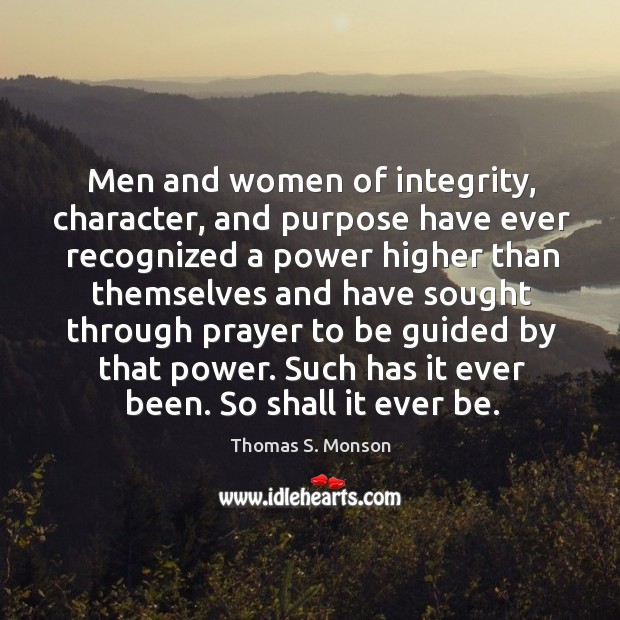 Men and women of integrity, character, and purpose have ever recognized a Thomas S. Monson Picture Quote