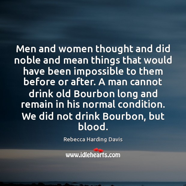 Men and women thought and did noble and mean things that would Rebecca Harding Davis Picture Quote