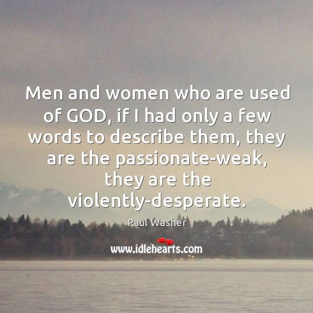 Men and women who are used of GOD, if I had only Paul Washer Picture Quote