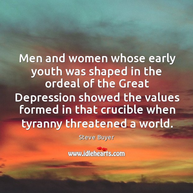 Men and women whose early youth was shaped in the ordeal Steve Buyer Picture Quote