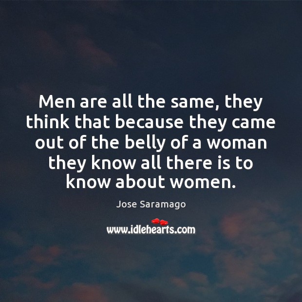 Men are all the same, they think that because they came out Image