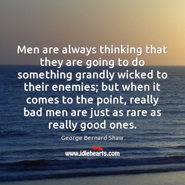 Men are always thinking that they are going to do something grandly George Bernard Shaw Picture Quote
