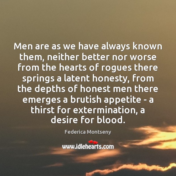 Men are as we have always known them, neither better nor worse Federica Montseny Picture Quote