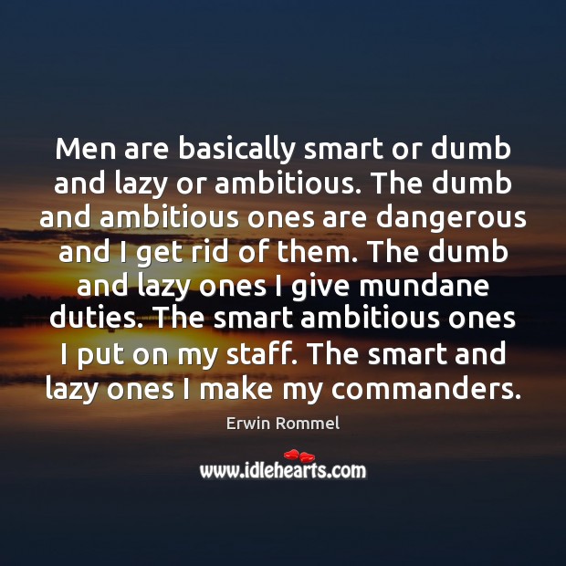 Men are basically smart or dumb and lazy or ambitious. The dumb Image
