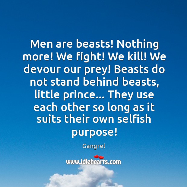 Men are beasts! Nothing more! We fight! We kill! We devour our Gangrel Picture Quote