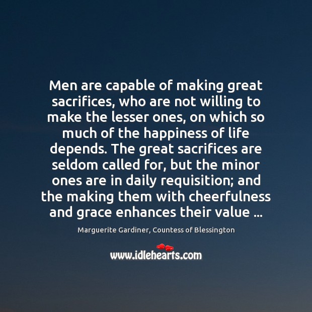 Men are capable of making great sacrifices, who are not willing to Marguerite Gardiner, Countess of Blessington Picture Quote