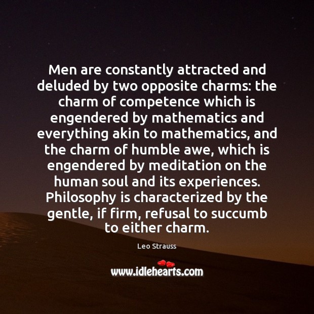 Men are constantly attracted and deluded by two opposite charms: the charm Leo Strauss Picture Quote
