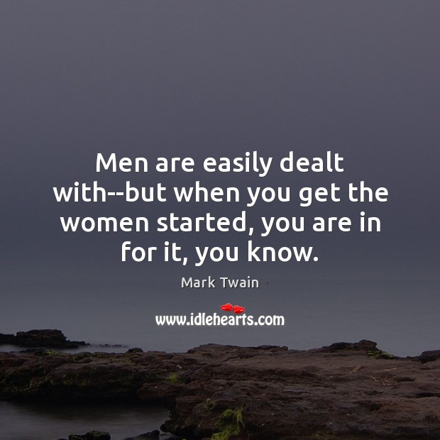 Men are easily dealt with–but when you get the women started, you Image