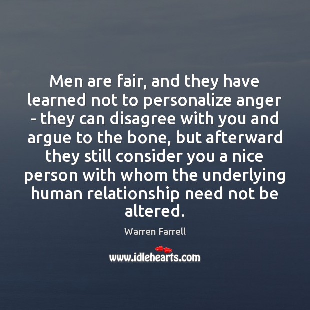 Men are fair, and they have learned not to personalize anger – Warren Farrell Picture Quote