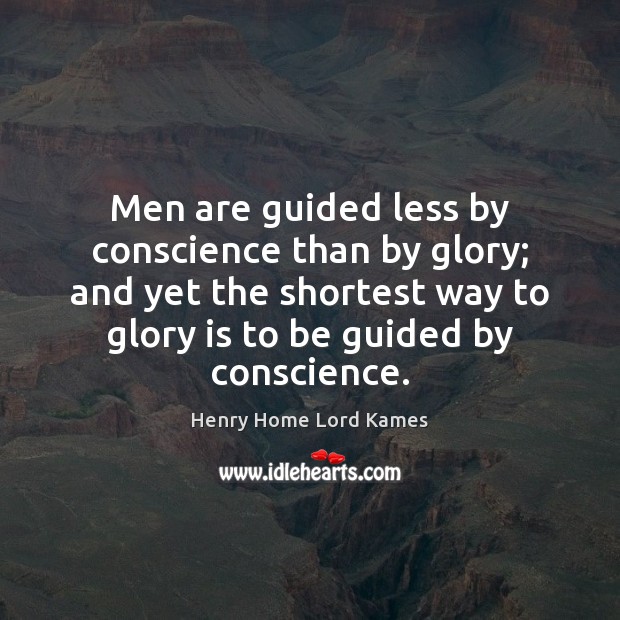 Men are guided less by conscience than by glory; and yet the Image