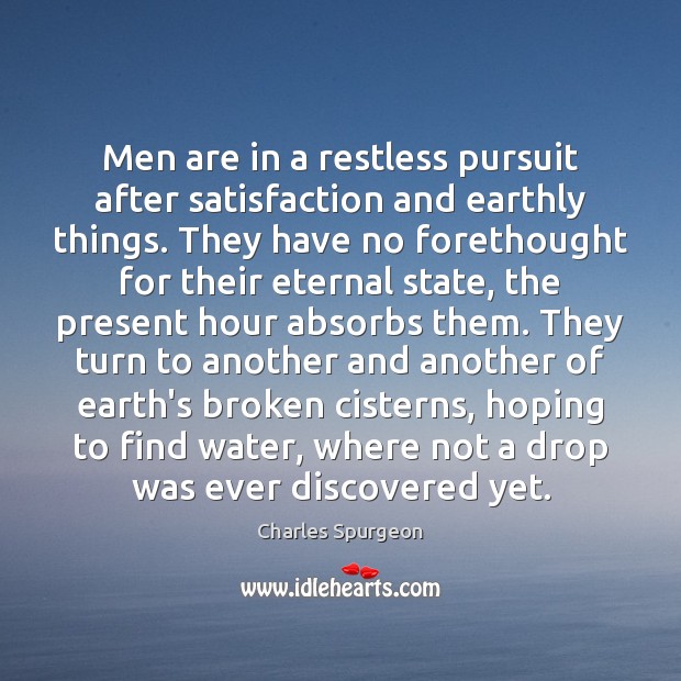 Men are in a restless pursuit after satisfaction and earthly things. They Image