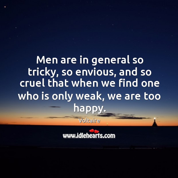 Men are in general so tricky, so envious, and so cruel that Voltaire Picture Quote