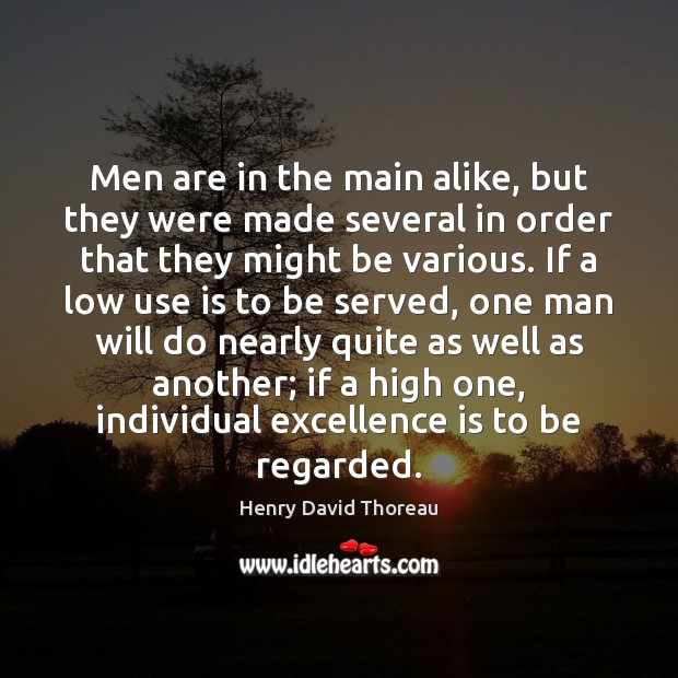 Men are in the main alike, but they were made several in Henry David Thoreau Picture Quote