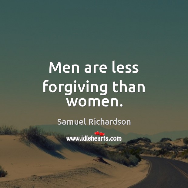 Men are less forgiving than women. Samuel Richardson Picture Quote