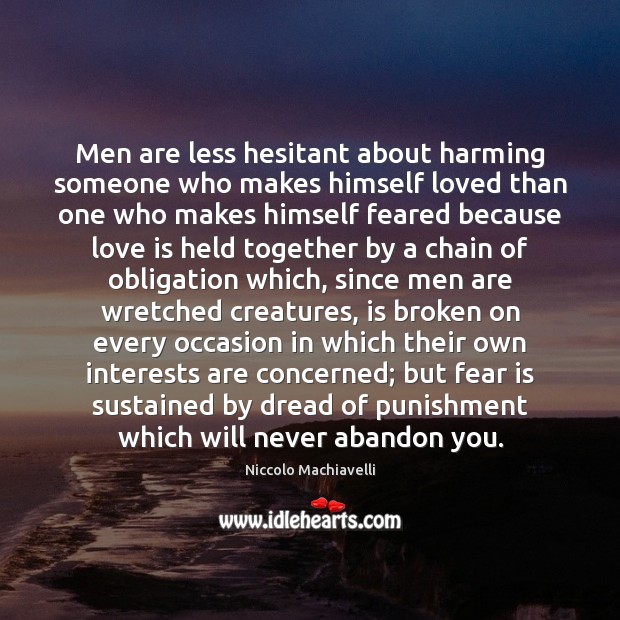 Men are less hesitant about harming someone who makes himself loved than Niccolo Machiavelli Picture Quote