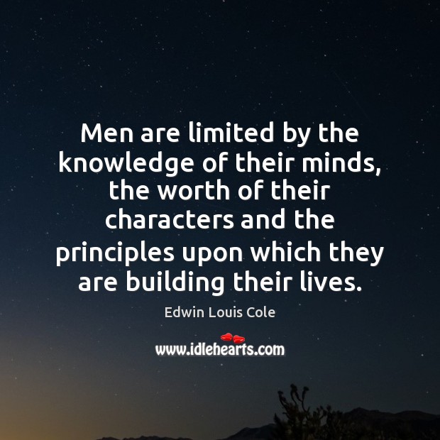 Men are limited by the knowledge of their minds, the worth of Edwin Louis Cole Picture Quote