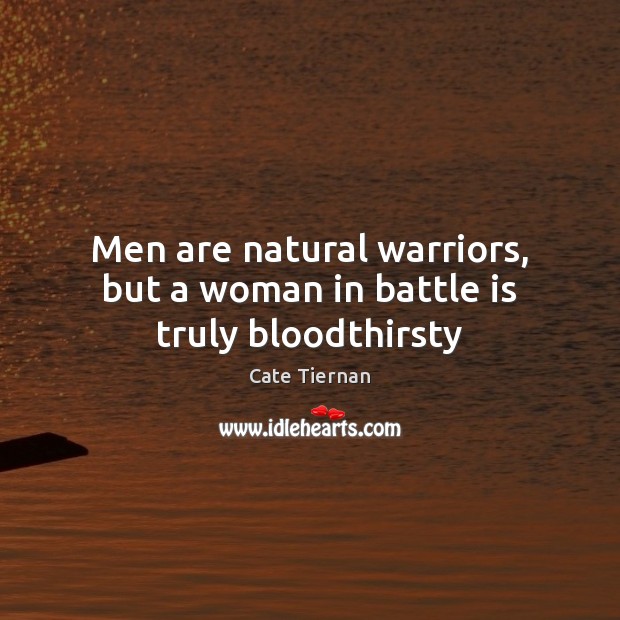 Men are natural warriors, but a woman in battle is truly bloodthirsty Image