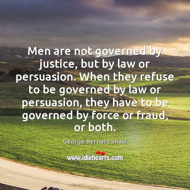 Men are not governed by justice, but by law or persuasion. When Image