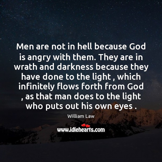 Men are not in hell because God is angry with them. They William Law Picture Quote