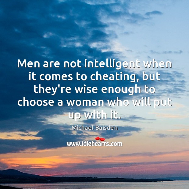 Men are not intelligent when it comes to cheating, but they’re wise Michael Baisden Picture Quote