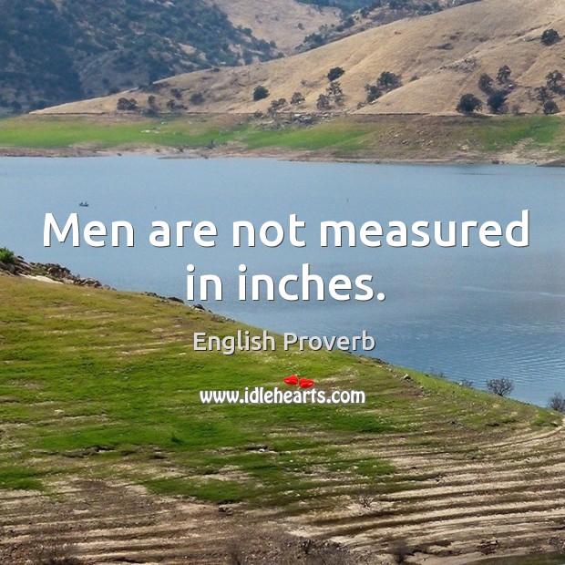 Men are not measured in inches. English Proverbs Image