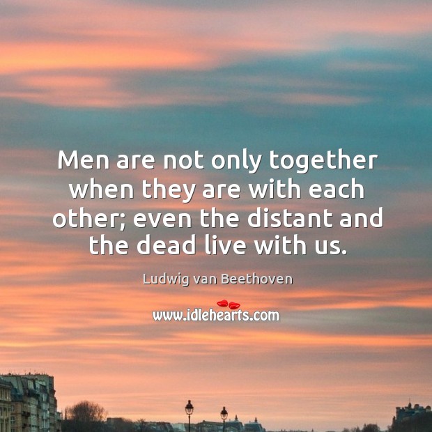 Men are not only together when they are with each other; even Image