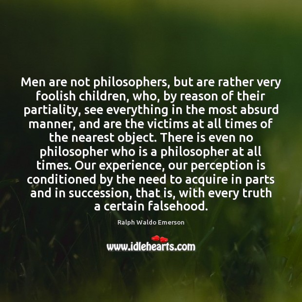 Men are not philosophers, but are rather very foolish children, who, by Perception Quotes Image