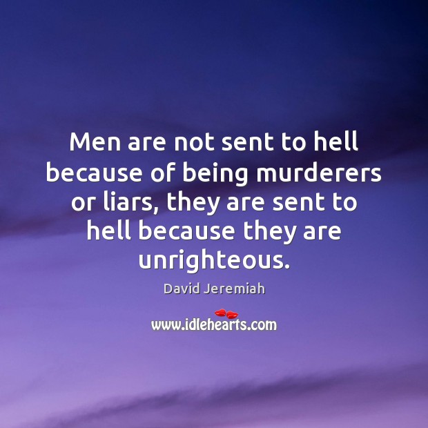 Men are not sent to hell because of being murderers or liars, David Jeremiah Picture Quote