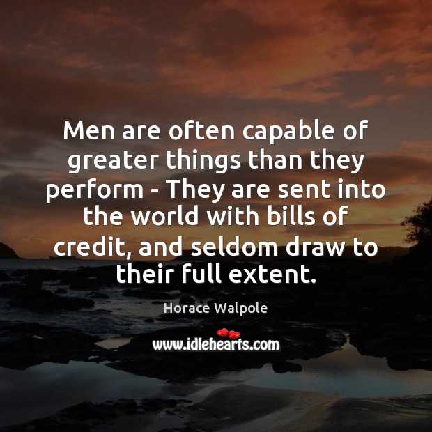 Men are often capable of greater things than they perform – They Image