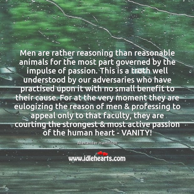 Men are rather reasoning than reasonable animals for the most part governed Image
