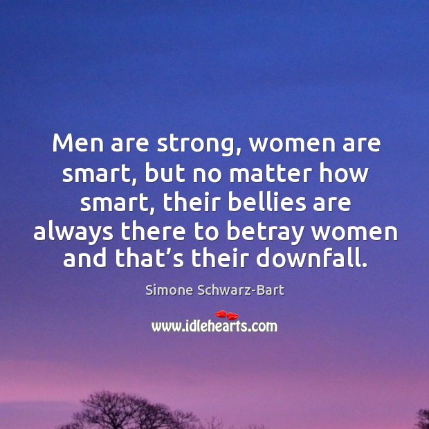 Men are strong, women are smart, but no matter how smart, their bellies are always Image