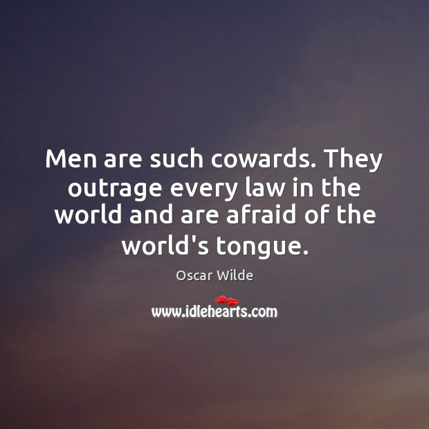 Men are such cowards. They outrage every law in the world and Image