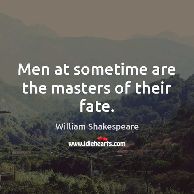 Men at sometime are the masters of their fate. Image