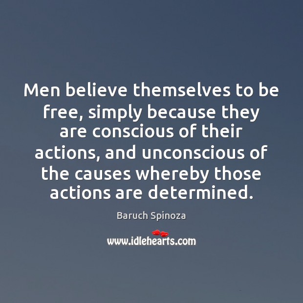 Men believe themselves to be free, simply because they are conscious of Image