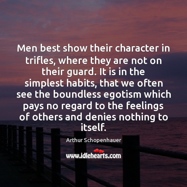Men best show their character in trifles, where they are not on Image