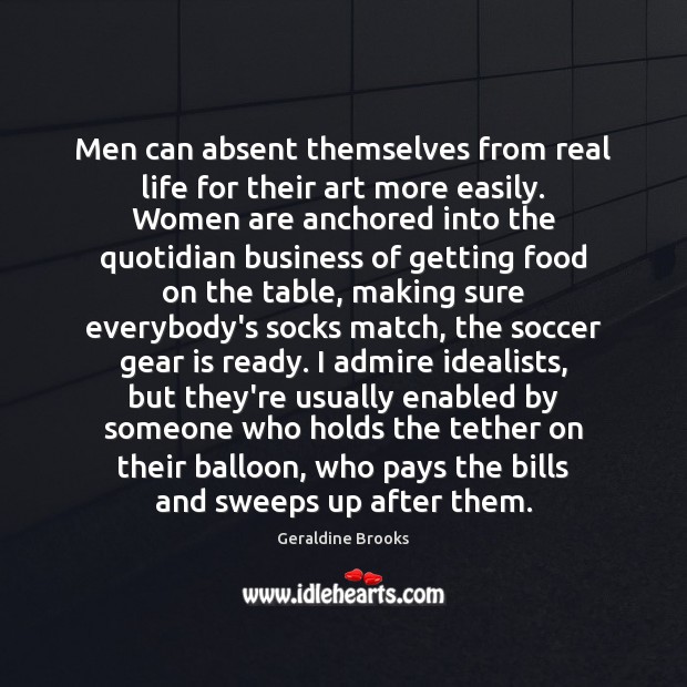 Men can absent themselves from real life for their art more easily. Soccer Quotes Image