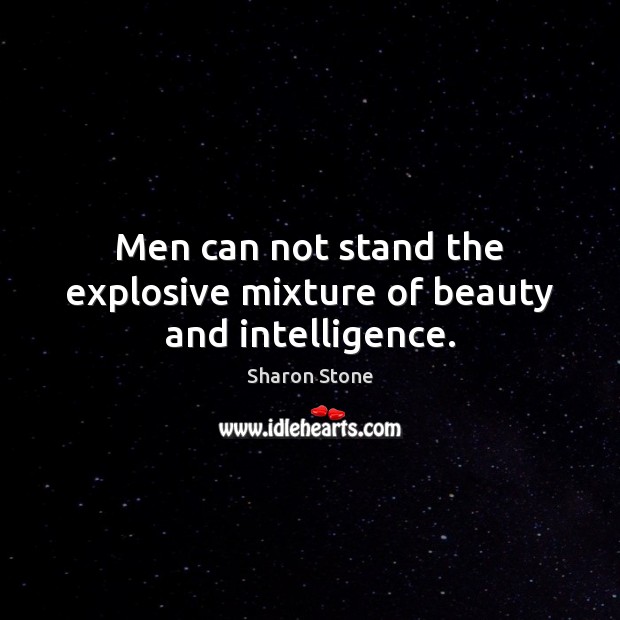 Men can not stand the explosive mixture of beauty and intelligence. Image
