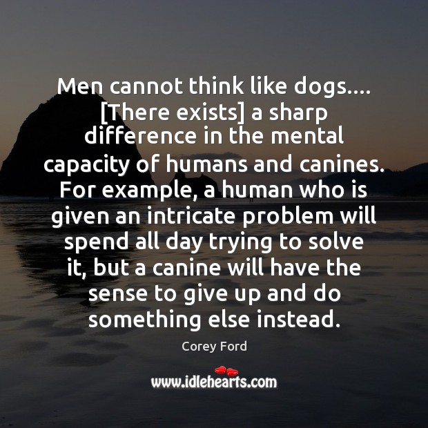 Men cannot think like dogs…. [There exists] a sharp difference in the Image