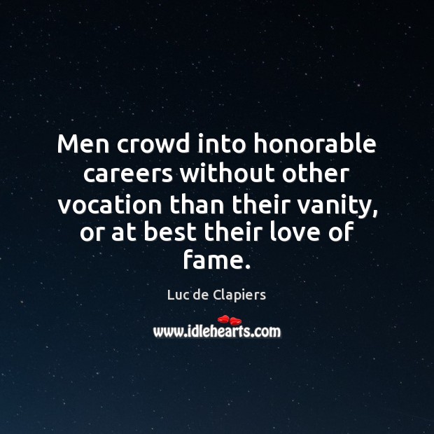 Men crowd into honorable careers without other vocation than their vanity, or Image