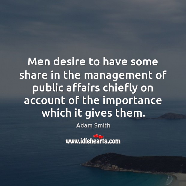 Men desire to have some share in the management of public affairs Image