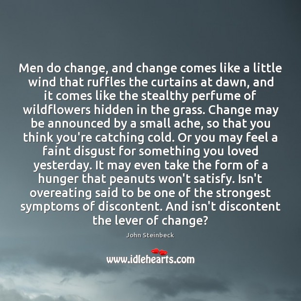 Men do change, and change comes like a little wind that ruffles John Steinbeck Picture Quote