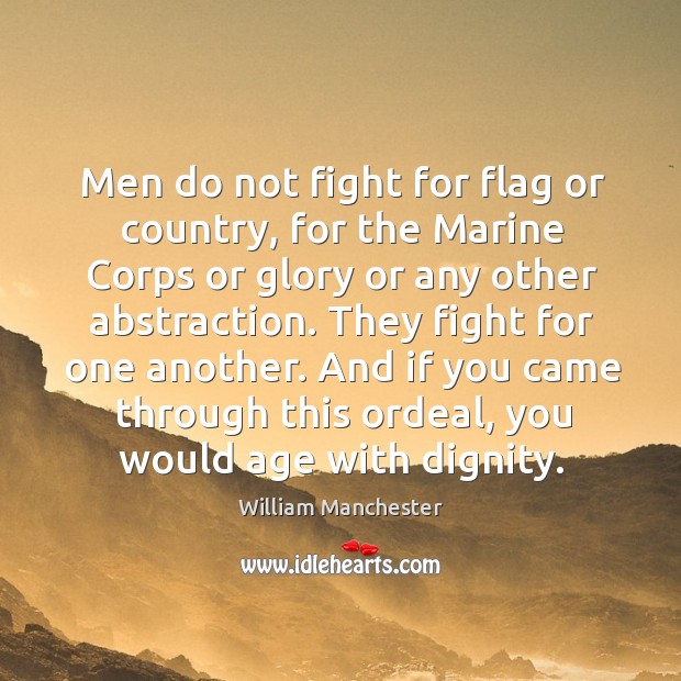 Men do not fight for flag or country, for the Marine Corps William Manchester Picture Quote