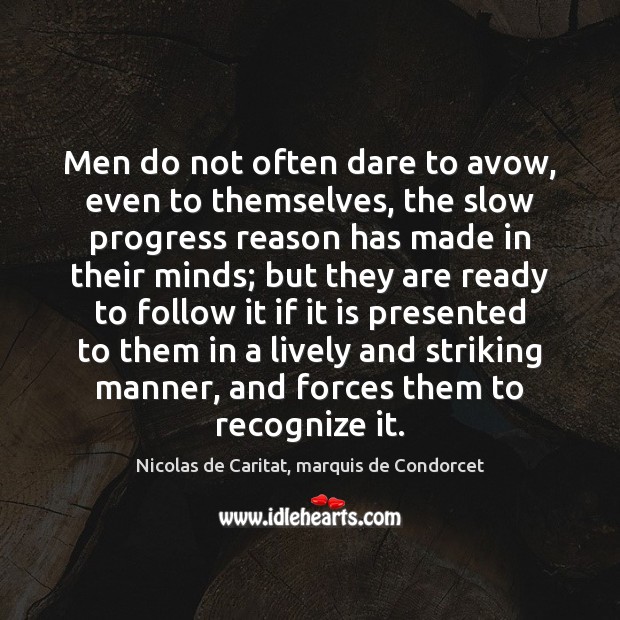 Men do not often dare to avow, even to themselves, the slow Nicolas de Caritat, marquis de Condorcet Picture Quote