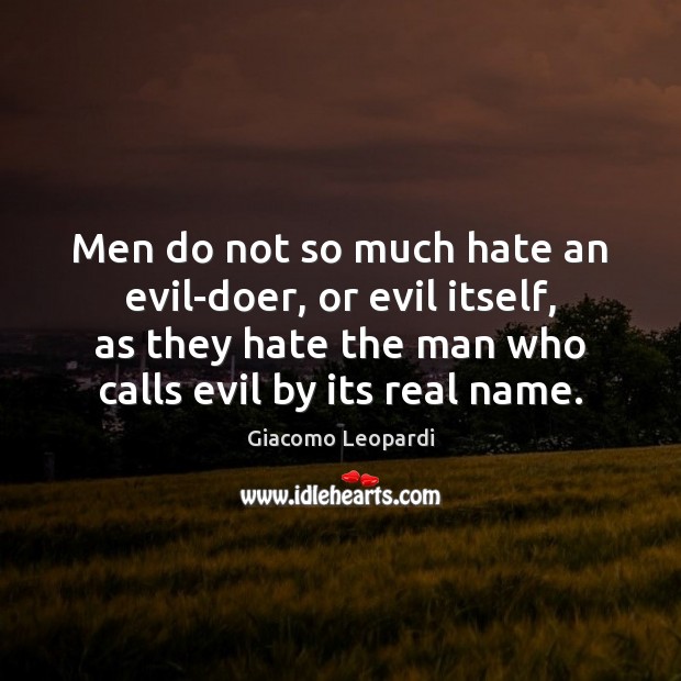 Men do not so much hate an evil-doer, or evil itself, as Giacomo Leopardi Picture Quote